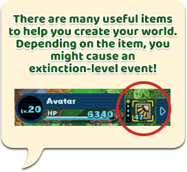 There are many useful items to help you create your world. Depending on the item, you might cause an extinction-level event!
